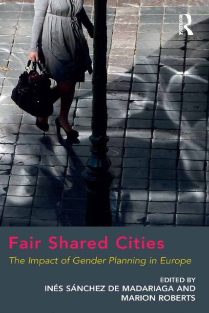 Fair Shared Cities : The Impact of Gender Planning in Europe, EPUB eBook