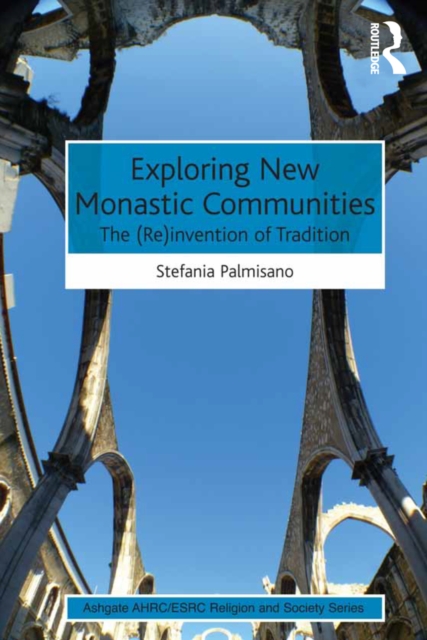 Exploring New Monastic Communities : The (Re)invention of Tradition, PDF eBook