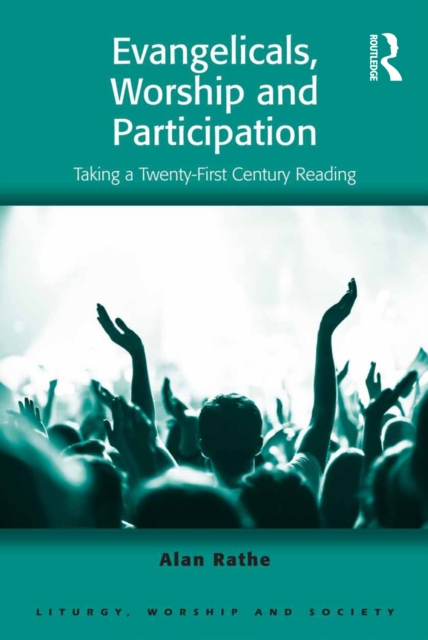 Evangelicals, Worship and Participation : Taking a Twenty-First Century Reading, PDF eBook