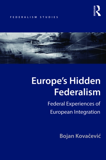 Europe's Hidden Federalism : Federal Experiences of European Integration, EPUB eBook