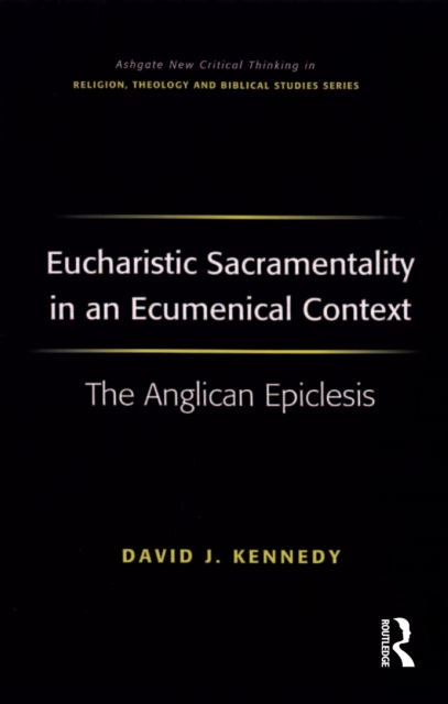 Eucharistic Sacramentality in an Ecumenical Context : The Anglican Epiclesis, EPUB eBook