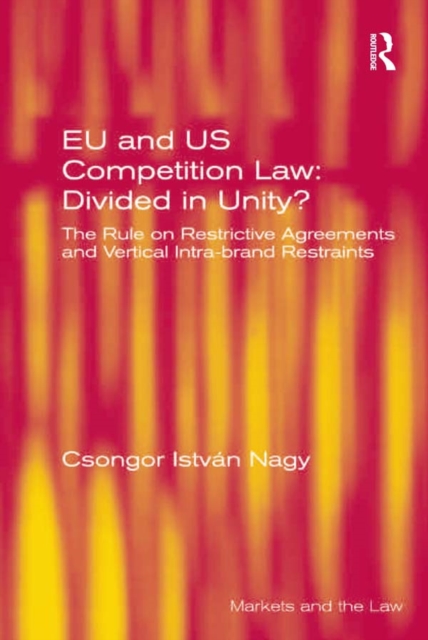 EU and US Competition Law: Divided in Unity? : The Rule on Restrictive Agreements and Vertical Intra-brand Restraints, PDF eBook