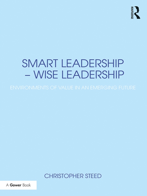 Smart Leadership - Wise Leadership : Environments of Value in an Emerging Future, EPUB eBook