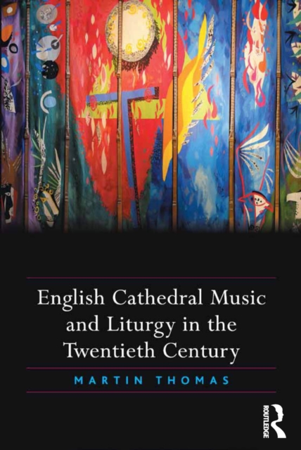 English Cathedral Music and Liturgy in the Twentieth Century, EPUB eBook