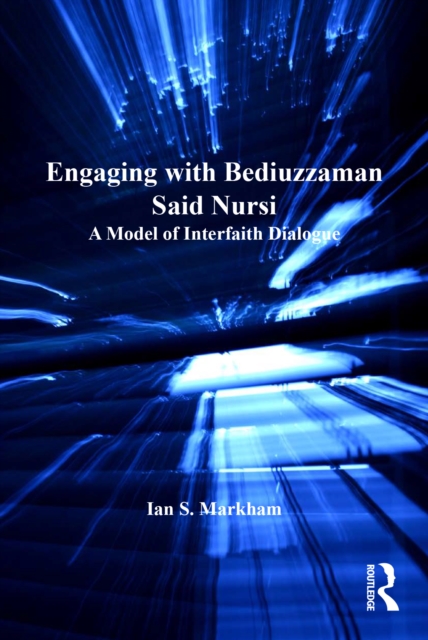 Engaging with Bediuzzaman Said Nursi : A Model of Interfaith Dialogue, PDF eBook