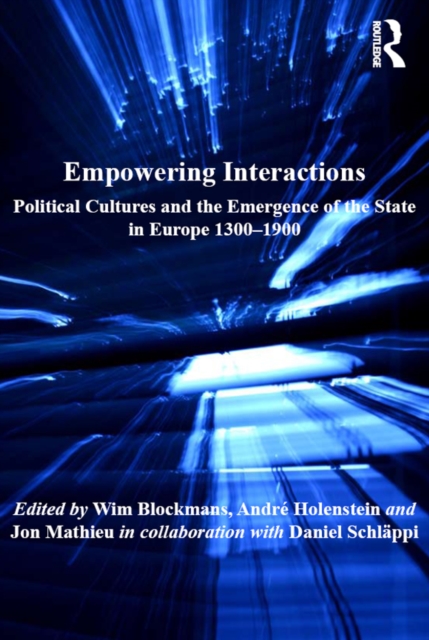 Empowering Interactions : Political Cultures and the Emergence of the State in Europe 1300-1900, PDF eBook