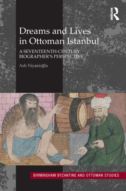 Dreams and Lives in Ottoman Istanbul : A Seventeenth-Century Biographer's Perspective, PDF eBook