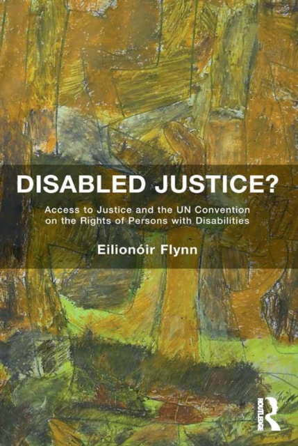 Disabled Justice? : Access to Justice and the UN Convention on the Rights of Persons with Disabilities, EPUB eBook