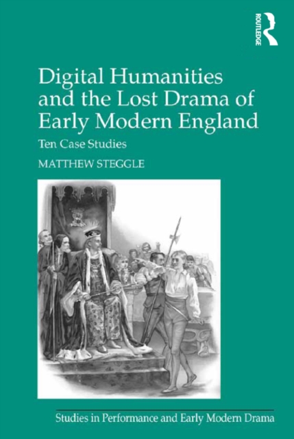 Digital Humanities and the Lost Drama of Early Modern England : Ten Case Studies, EPUB eBook