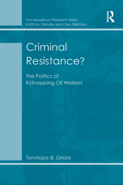 Criminal Resistance? : The Politics of Kidnapping Oil Workers, PDF eBook