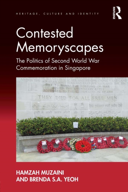 Contested Memoryscapes : The Politics of Second World War Commemoration in Singapore, PDF eBook
