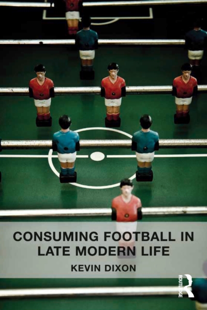 Consuming Football in Late Modern Life, EPUB eBook