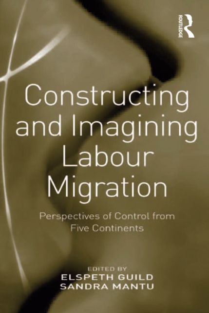 Constructing and Imagining Labour Migration : Perspectives of Control from Five Continents, EPUB eBook