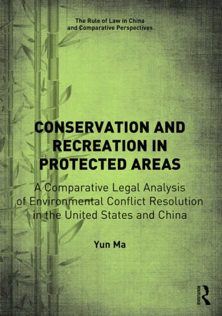 Conservation and Recreation in Protected Areas : A Comparative Legal Analysis of Environmental Conflict Resolution in the United States and China, EPUB eBook