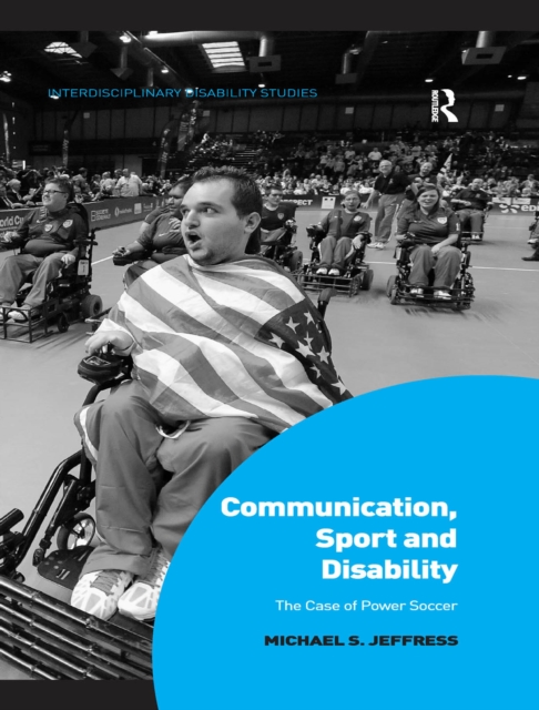 Communication, Sport and Disability : The Case of Power Soccer, PDF eBook