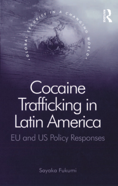 Cocaine Trafficking in Latin America : EU and US Policy Responses, PDF eBook