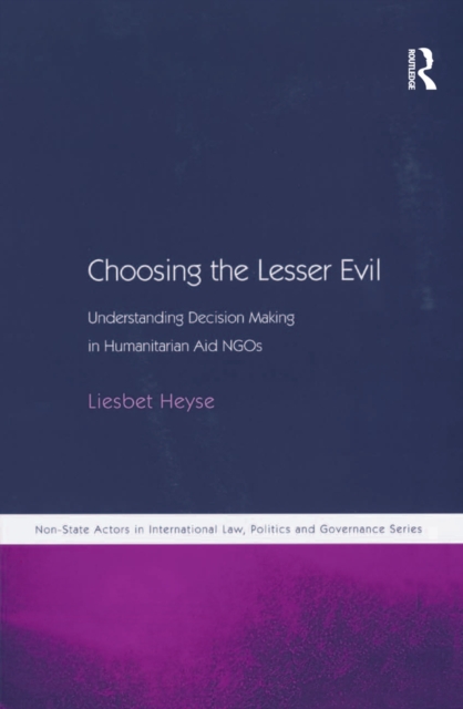 Choosing the Lesser Evil : Understanding Decision Making in Humanitarian Aid NGOs, EPUB eBook