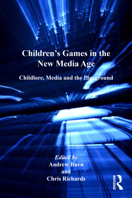 Children's Games in the New Media Age : Childlore, Media and the Playground, EPUB eBook
