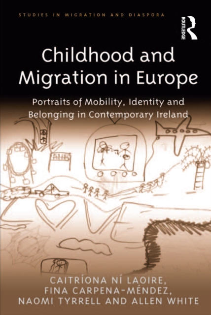Childhood and Migration in Europe : Portraits of Mobility, Identity and Belonging in Contemporary Ireland, EPUB eBook
