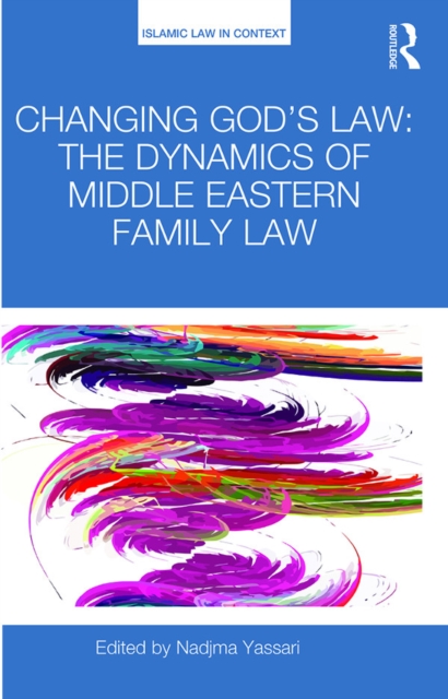 Changing God's Law : The dynamics of Middle Eastern family law, EPUB eBook