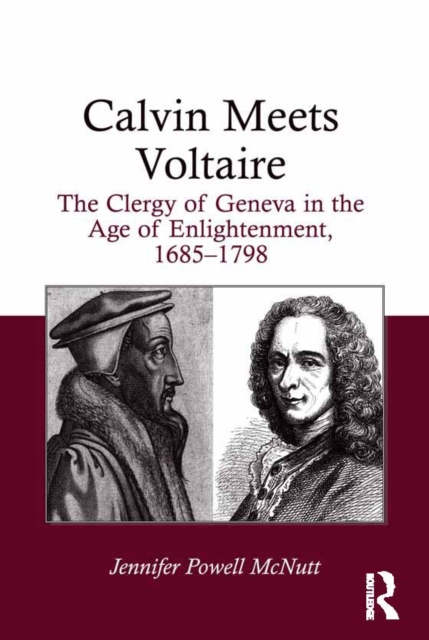 Calvin Meets Voltaire : The Clergy of Geneva in the Age of Enlightenment, 1685-1798, EPUB eBook