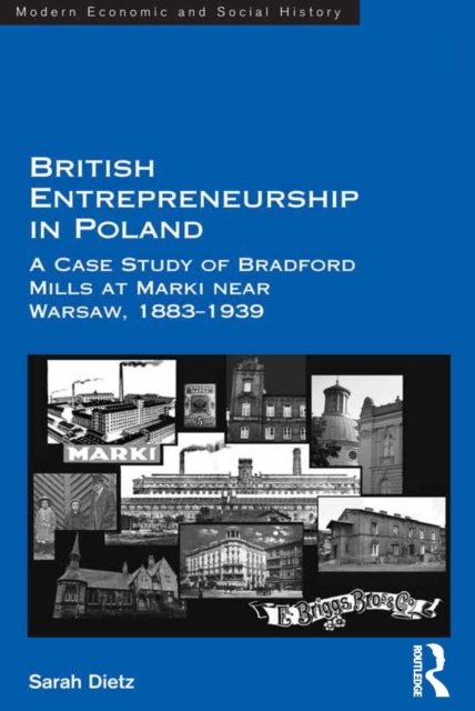British Entrepreneurship in Poland : A Case Study of Bradford Mills at Marki near Warsaw, 1883-1939, EPUB eBook