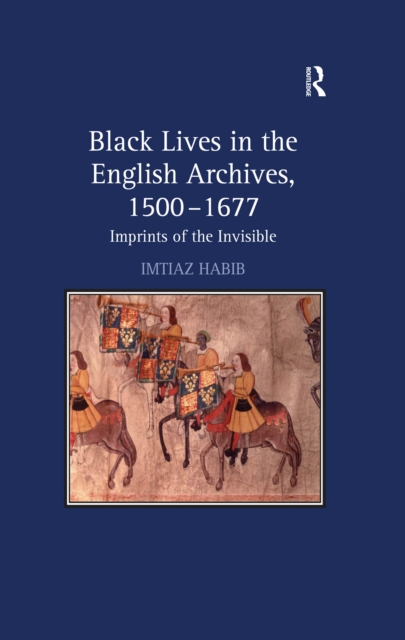 Black Lives in the English Archives, 1500-1677 : Imprints of the Invisible, PDF eBook
