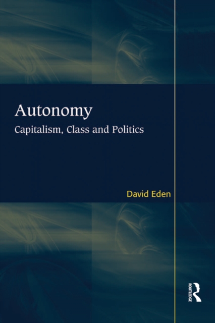 Autonomy : Capitalism, Class and Politics, EPUB eBook