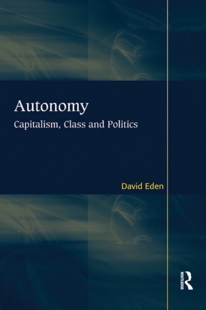 Autonomy : Capitalism, Class and Politics, PDF eBook