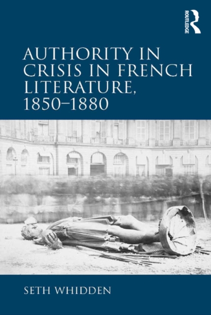 Authority in Crisis in French Literature, 1850-1880, PDF eBook