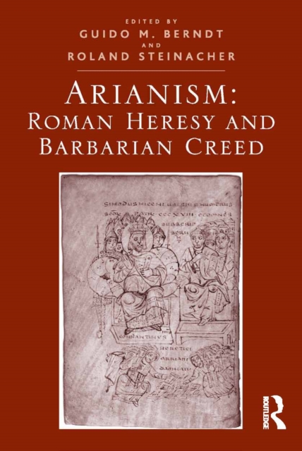 Arianism: Roman Heresy and Barbarian Creed, PDF eBook