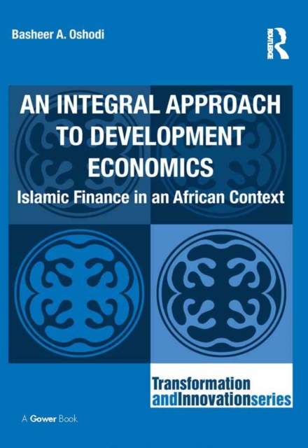 An Integral Approach to Development Economics : Islamic Finance in an African Context, PDF eBook