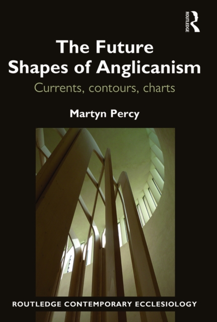 The Future Shapes of Anglicanism : Currents, contours, charts, EPUB eBook