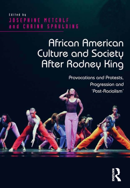 African American Culture and Society After Rodney King : Provocations and Protests, Progression and 'Post-Racialism', PDF eBook