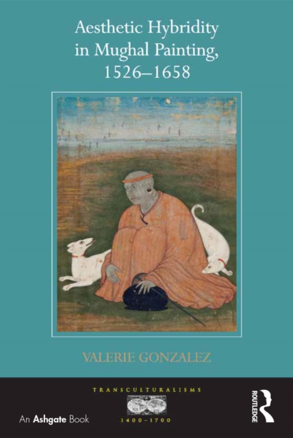 Aesthetic Hybridity in Mughal Painting, 1526-1658, EPUB eBook