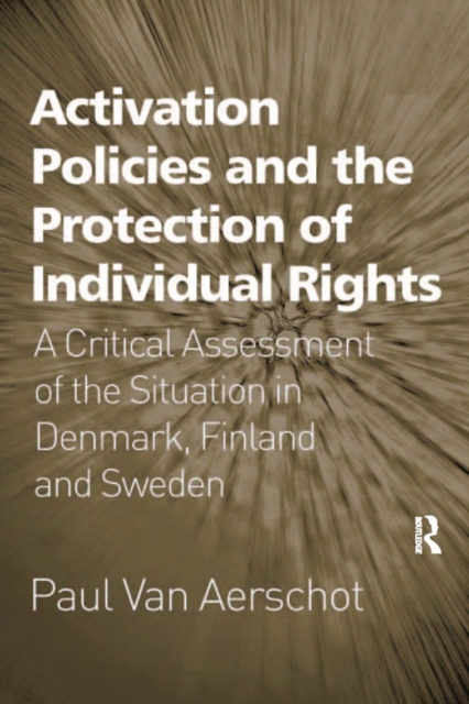 Activation Policies and the Protection of Individual Rights : A Critical Assessment of the Situation in Denmark, Finland and Sweden, EPUB eBook