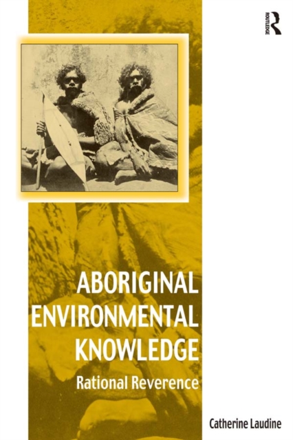 Aboriginal Environmental Knowledge : Rational Reverence, PDF eBook