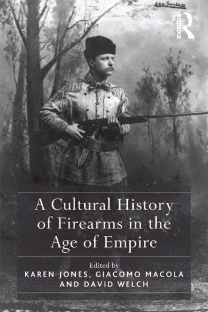 A Cultural History of Firearms in the Age of Empire, EPUB eBook