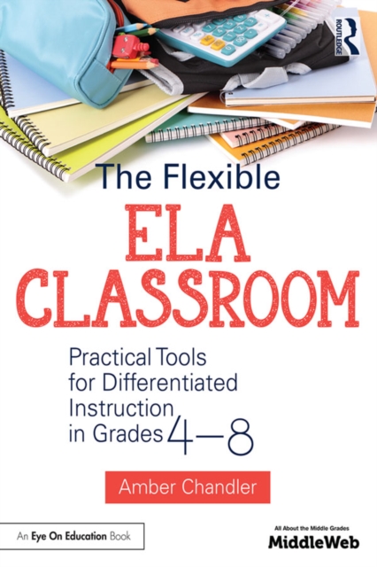 The Flexible ELA Classroom : Practical Tools for Differentiated Instruction in Grades 4-8, EPUB eBook