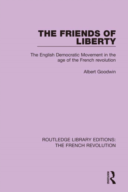 The Friends of Liberty : The English Democratic Movement in the Age of the French Revolution, EPUB eBook