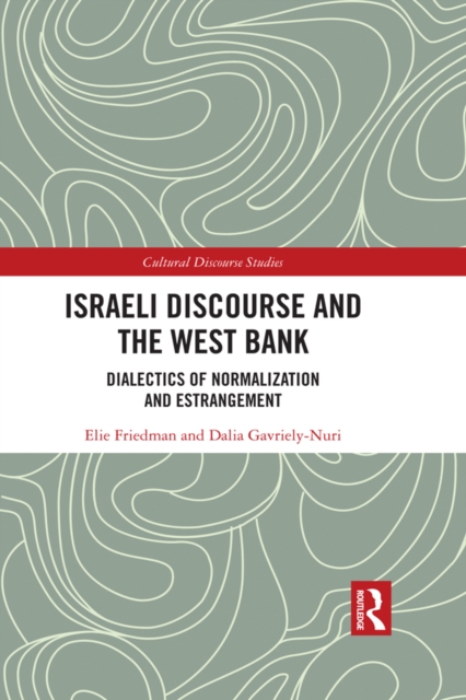 Israeli Discourse and the West Bank : Dialectics of Normalization and Estrangement, EPUB eBook