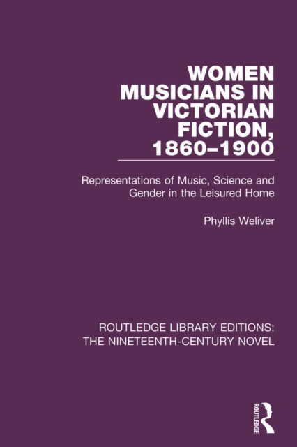 Women Musicians in Victorian Fiction, 1860-1900 : Representations of Music, Science and Gender in the Leisured Home, PDF eBook