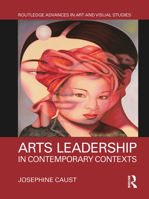 Arts Leadership in Contemporary Contexts, PDF eBook