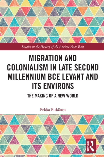 Migration and Colonialism in Late Second Millennium BCE Levant and Its Environs : The Making of a New World, PDF eBook
