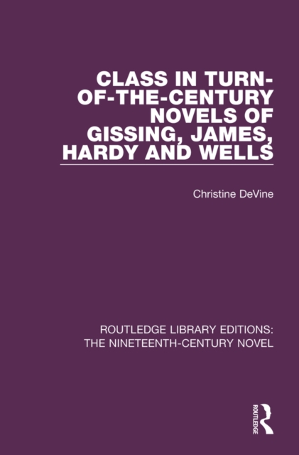 Class in Turn-of-the-Century Novels of Gissing, James, Hardy and Wells, PDF eBook