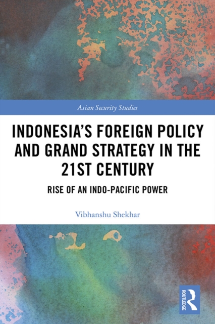 Indonesia's Foreign Policy and Grand Strategy in the 21st Century : Rise of an Indo-Pacific Power, EPUB eBook