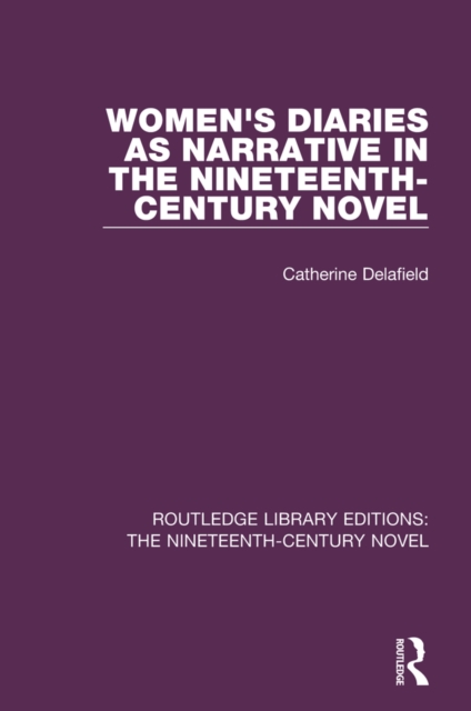 Women's Diaries as Narrative in the Nineteenth-Century Novel, PDF eBook