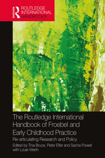 The Routledge International Handbook of Froebel and Early Childhood Practice : Re-articulating Research and Policy, PDF eBook