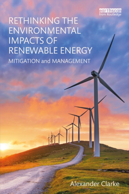 Rethinking the Environmental Impacts of Renewable Energy : Mitigation and management, PDF eBook