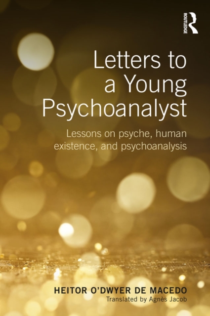 Letters to a Young Psychoanalyst : Lessons on Psyche, Human Existence, and Psychoanalysis, PDF eBook